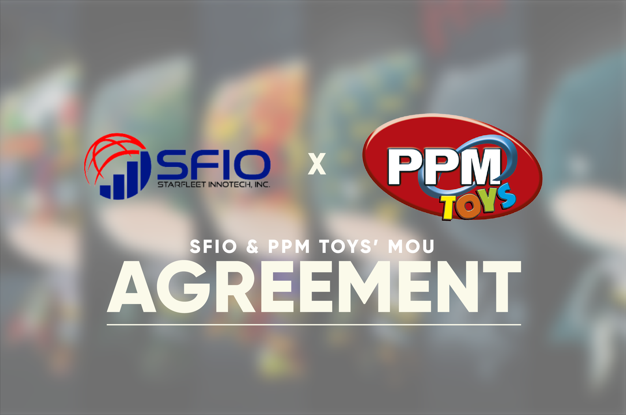Starfleet Innotech and PPM Toys Execute an MOU Agreement for Starfleet to Acquire a Majority Ownership Interest in PPM Toys